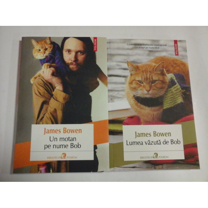 UN MOTAN PE NUME BOB (2 vol); LUMEA VAZUTA DE BOB - JAMES BOWEN UN MOTAN PE NUME BOB (2 vol); LUMEA VAZUTA DE BOB - JAMES BOWEN